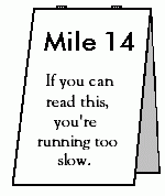 Mile 14 - If you can read this, you're running too slow.