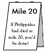 Mile 20 - If Philippides had died at mile 20, you'd be done!