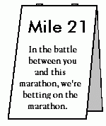 Mile 21 - The Marathon is just like life.  At the end of both you die!