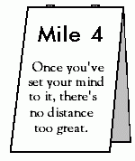 Mile 4 - Once you've set your mind to it, there's no distance too great.