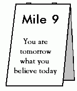 Mile 9 - You are tomorrow what you believe today